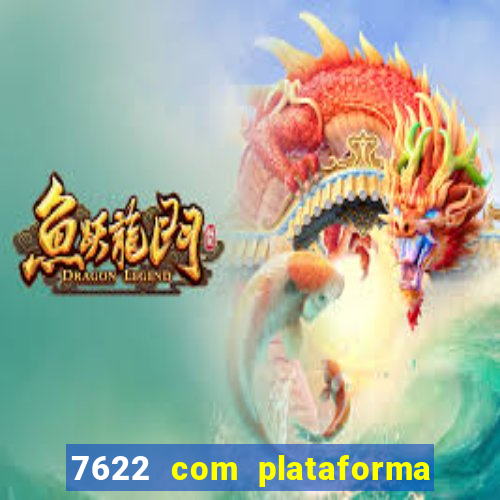 7622 com plataforma de jogos